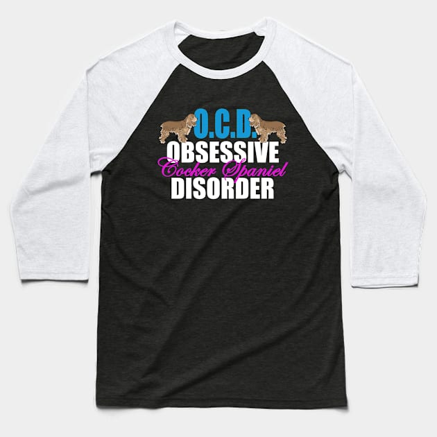 Obsessive Cocker Spaniel Disorder Baseball T-Shirt by epiclovedesigns